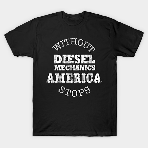 Without Diesel Mechanics America Stops Gift T-Shirt by Designtigrate